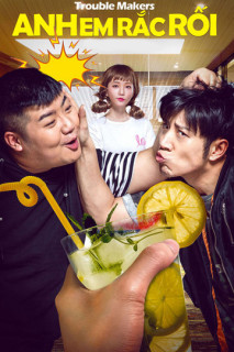 Anh Em Rắc Rối - Trouble Makers (2017) Anh Em Rắc Rối - Trouble Makers (2017)