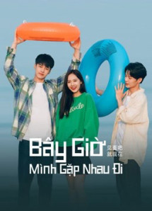 Bây Giờ Mình Gặp Nhau Đi - Let's Meet Now (2022) Bây Giờ Mình Gặp Nhau Đi - Let's Meet Now (2022)