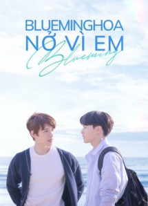Blueming: Hoa Nở Vì Em - Blueming (2022) Blueming: Hoa Nở Vì Em - Blueming (2022)