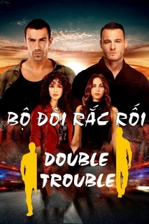 Bộ Đôi Rắc Rối - Double Trouble (2018) Bộ Đôi Rắc Rối - Double Trouble (2018)