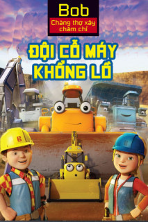 Bob Chàng Thợ Xây Chăm Chỉ Đội Cỗ Máy Khổng Lồ - Mega Machines The Movie (2017) Bob Chàng Thợ Xây Chăm Chỉ Đội Cỗ Máy Khổng Lồ - Mega Machines The Movie (2017)