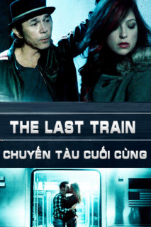Chuyến Tàu Cuối Cùng - The Last Train (2017) Chuyến Tàu Cuối Cùng - The Last Train (2017)