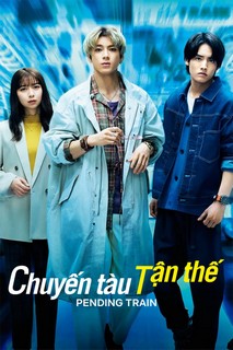 Chuyến Tàu Tận Thế - Pending Train (2023) Chuyến Tàu Tận Thế - Pending Train (2023)