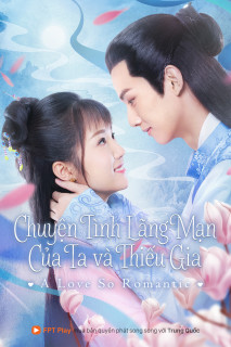 Chuyện Tình Lãng Mạn Của Ta Và Thiếu Gia - A Love So Romantic (2020) Chuyện Tình Lãng Mạn Của Ta Và Thiếu Gia - A Love So Romantic (2020)