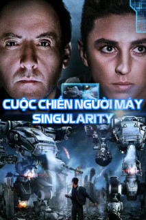 Cuộc Chiến Của Người Máy - Singularity (2017) Cuộc Chiến Của Người Máy - Singularity (2017)