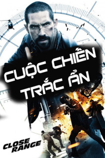 Cuộc Chiến Trắc Ẩn - Close Range (2015) Cuộc Chiến Trắc Ẩn - Close Range (2015)