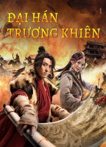Đại Hán Trương Khiên - The legend of Zhang Qian (2021) Đại Hán Trương Khiên - The legend of Zhang Qian (2021)