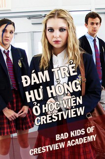 Đám Trẻ Hư Hỏng Ở Học Viện Crestview - Bad Kids Of Crestview Academy (2017) Đám Trẻ Hư Hỏng Ở Học Viện Crestview - Bad Kids Of Crestview Academy (2017)