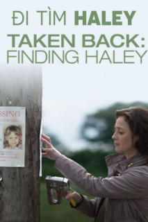 Đi Tìm Haley - Taken Back: Finding Haley (2012) Đi Tìm Haley - Taken Back: Finding Haley (2012)