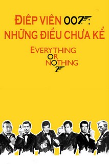 Điệp Viên 007: Những Điều Chưa Kể - Everything or Nothing: Untold Story 007 (2012) Điệp Viên 007: Những Điều Chưa Kể - Everything or Nothing: Untold Story 007 (2012)