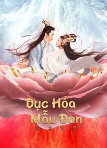 Dục Hỏa Mẫu Đan - BURNING PEONY (2022) Dục Hỏa Mẫu Đan - BURNING PEONY (2022)