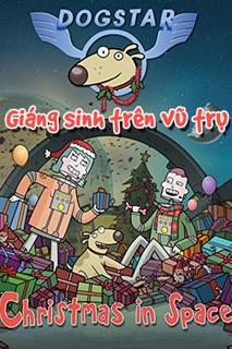 Giáng Sinh Trên Vũ Trụ - Dogstar: Christmas in Space (2016) Giáng Sinh Trên Vũ Trụ - Dogstar: Christmas in Space (2016)