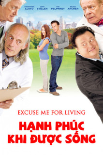 Hạnh Phúc Khi Được Sống - Excuse Me For Living (2012) Hạnh Phúc Khi Được Sống - Excuse Me For Living (2012)