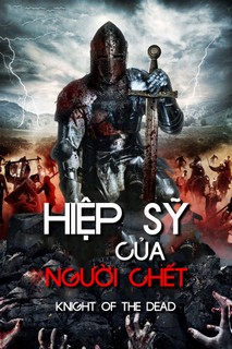 Hiệp Sĩ Của Người Chết - Knight Of The Dead (2013) Hiệp Sĩ Của Người Chết - Knight Of The Dead (2013)