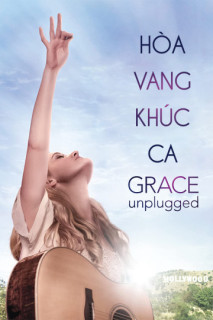 Hòa Vang Khúc Ca - Grace Unplugged (2013) Hòa Vang Khúc Ca - Grace Unplugged (2013)