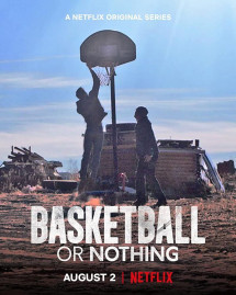Hoặc bóng rổ, hoặc không gì cả - Basketball or Nothing (2019) Hoặc bóng rổ, hoặc không gì cả - Basketball or Nothing (2019)
