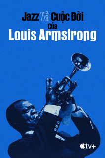 Jazz và Cuộc Đời của Louis Armstrong - Louis Armstrong's Black & Blues (2022) Jazz và Cuộc Đời của Louis Armstrong - Louis Armstrong's Black & Blues (2022)