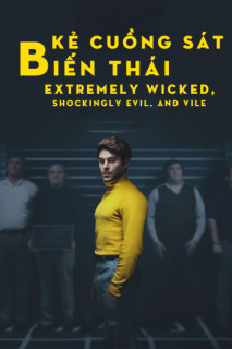 Kẻ Cuồng Sát Biến Thái - Extremely Wicked, Shockingly Evil, and Vile (2019) Kẻ Cuồng Sát Biến Thái - Extremely Wicked, Shockingly Evil, and Vile (2019)