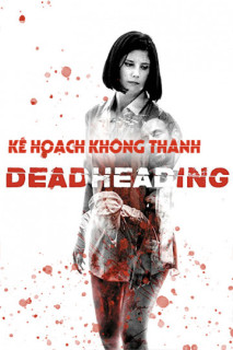 Kế Hoạch Không Thành - Dead Heading (2019) Kế Hoạch Không Thành - Dead Heading (2019)
