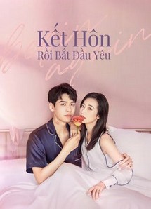 Kết Hôn Rồi Bắt Đầu Yêu - Begin Again (2020) Kết Hôn Rồi Bắt Đầu Yêu - Begin Again (2020)