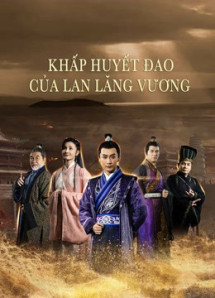Khấp Huyết Đao Của Lan Lăng Vương - Blood weeping blade of Lanling King (2021) Khấp Huyết Đao Của Lan Lăng Vương - Blood weeping blade of Lanling King (2021)