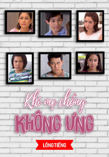 Khi Mẹ Chồng Không Ưng - Mom Doesn't Like (2017) Khi Mẹ Chồng Không Ưng - Mom Doesn't Like (2017)