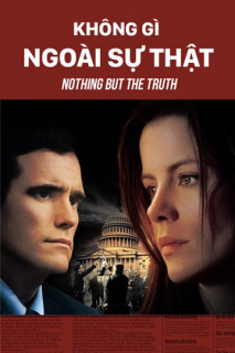 Không Gì Ngoài Sự Thật - Nothing But The Truth (2009) Không Gì Ngoài Sự Thật - Nothing But The Truth (2009)