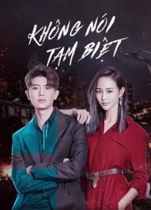 Không Nói Tạm Biệt - Never Say Goodbye (2021) Không Nói Tạm Biệt - Never Say Goodbye (2021)