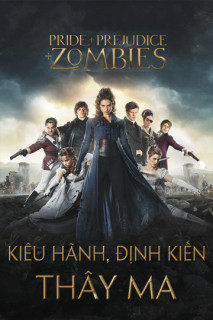 Kiêu Hãnh, Định Kiến và Thây Ma - Pride and Prejudice and Zombies (2016) Kiêu Hãnh, Định Kiến và Thây Ma - Pride and Prejudice and Zombies (2016)