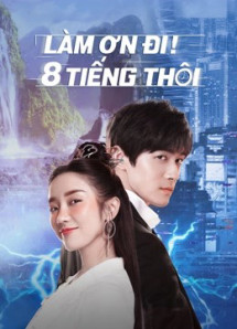 Làm Ơn! 8 Tiếng Thôi - Eight Hours (2022) Làm Ơn! 8 Tiếng Thôi - Eight Hours (2022)