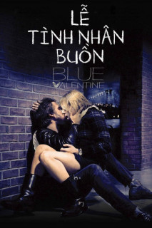 Lễ Tình Nhân Buồn - Blue Valentine (moi) (2010) Lễ Tình Nhân Buồn - Blue Valentine (moi) (2010)