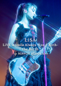 LiSA LiVE is Smile Always, Eve&Birth: Buổi biểu diễn tại Nippon Budokan - LiSA LiVE is Smile Always, Eve&Birth: The Birth at Nippon Budokan (2022) LiSA LiVE is Smile Always, Eve&Birth: Buổi biểu diễn tại Nippon Budokan - LiSA LiVE is Smile Always, Eve&Birth: The Birth at Nippon Budokan (2022)