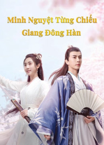 Minh Nguyệt Từng Chiếu Giang Đông Hàn - The Moon Brightens for You (2020) Minh Nguyệt Từng Chiếu Giang Đông Hàn - The Moon Brightens for You (2020)