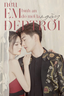 Nếu Em Bình An Đó Mới Là Ngày Đẹp Trời - Sunshine of My Life (2021) Nếu Em Bình An Đó Mới Là Ngày Đẹp Trời - Sunshine of My Life (2021)