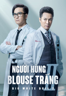Người Hùng Blouse Trắng 2 - Big White Duel 2 (2022) Người Hùng Blouse Trắng 2 - Big White Duel 2 (2022)