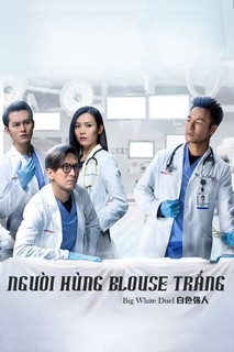 Người Hùng Blouse Trắng - Big White Duel (2019) Người Hùng Blouse Trắng - Big White Duel (2019)