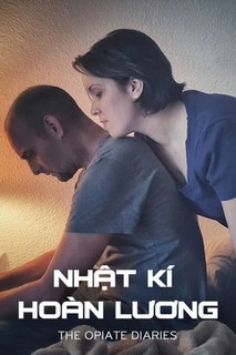 Nhật Ký Hoàn Lương - The Opiate Diaries (2018) Nhật Ký Hoàn Lương - The Opiate Diaries (2018)