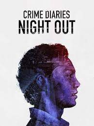 Nhật ký tội phạm: Đêm vắng - Crime Diaries: Night Out (2019) Nhật ký tội phạm: Đêm vắng - Crime Diaries: Night Out (2019)