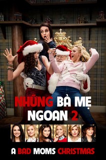 Những Bà Mẹ "Ngoan" 2 - A Bad Mom Christmas (2017) Những Bà Mẹ "Ngoan" 2 - A Bad Mom Christmas (2017)