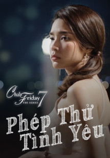 Phép Thử Tình Yêu - Club Friday The Series 7: Love Test (2017) Phép Thử Tình Yêu - Club Friday The Series 7: Love Test (2017)