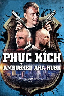 Phục Kích - Ambushed aka Rush (2013) Phục Kích - Ambushed aka Rush (2013)