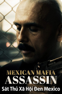 Sát Thủ Xã Hội Đen Mexico - Mundo (Mexican Mafia Assassin) (2018) Sát Thủ Xã Hội Đen Mexico - Mundo (Mexican Mafia Assassin) (2018)
