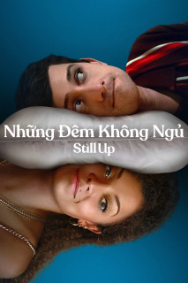 Những Đêm Không Ngủ - Still Up (2023) Những Đêm Không Ngủ - Still Up (2023)