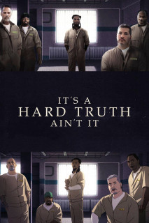 Sự Thật Khó Chấp Nhận - It's a Hard Truth Ain't It (2018) Sự Thật Khó Chấp Nhận - It's a Hard Truth Ain't It (2018)