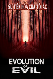 Sự Tiến Hóa Của Tội Ác - Evolution of Evil (2020) Sự Tiến Hóa Của Tội Ác - Evolution of Evil (2020)