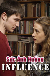 Sức Ảnh Hưởng - Influence (2018) Sức Ảnh Hưởng - Influence (2018)