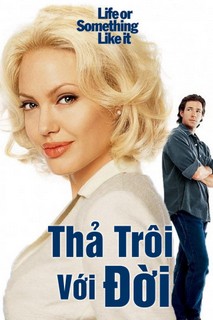 Thả Trôi Với Đời - Life or Something Like It (2002) Thả Trôi Với Đời - Life or Something Like It (2002)