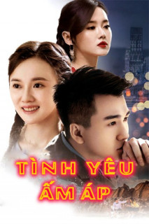 Tình Yêu Ấm Áp - Warm Love (2017) Tình Yêu Ấm Áp - Warm Love (2017)