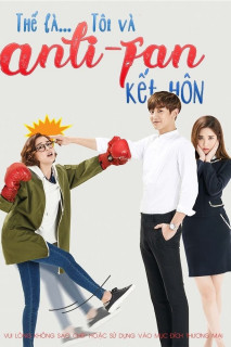 Thế là tôi và Anti-fan kết hôn - So, I Married My Anti-Fan (2016) Thế là tôi và Anti-fan kết hôn - So, I Married My Anti-Fan (2016)