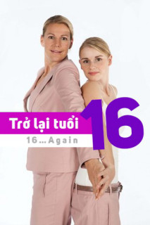 Trở Lại Tuổi 16 - 16…Again (2014) Trở Lại Tuổi 16 - 16…Again (2014)